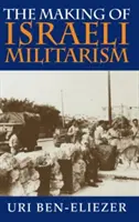 Kształtowanie się izraelskiego militaryzmu - The Making of Israeli Militarism