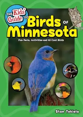 Przewodnik dla dzieci po ptakach Minnesoty: Zabawne fakty, aktywności i 85 fajnych ptaków - The Kids' Guide to Birds of Minnesota: Fun Facts, Activities and 85 Cool Birds