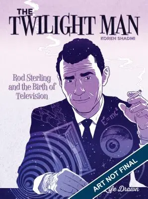 Człowiek zmierzchu: Rod Serling i narodziny telewizji - The Twilight Man: Rod Serling and the Birth of Television