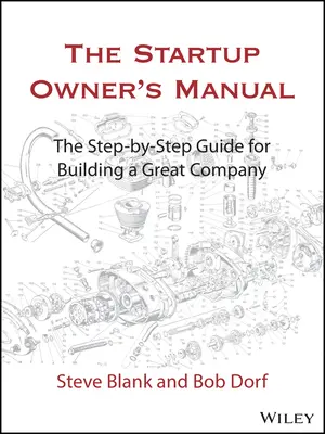 Podręcznik właściciela startupu: Przewodnik krok po kroku dotyczący budowania wielkiej firmy - The Startup Owner's Manual: The Step-By-Step Guide for Building a Great Company