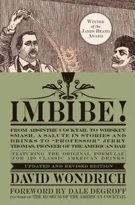 Imbibe! Wydanie zaktualizowane i poprawione: Od koktajlu Absynt do Whiskey Smash, hołd w opowieściach i drinkach dla profesora Jerry'ego Thomasa, pioniera w dziedzinie alkoholizmu. - Imbibe! Updated and Revised Edition: From Absinthe Cocktail to Whiskey Smash, a Salute in Stories and Drinks to Professor Jerry Thomas, Pioneer of the