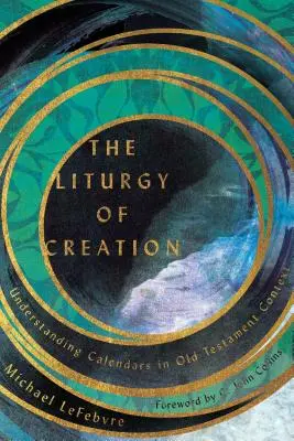 Liturgia Stworzenia: Zrozumienie kalendarzy w kontekście Starego Testamentu - The Liturgy of Creation: Understanding Calendars in Old Testament Context