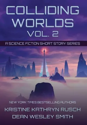 Colliding Worlds, Vol. 2: Seria opowiadań science fiction - Colliding Worlds, Vol. 2: A Science Fiction Short Story Series