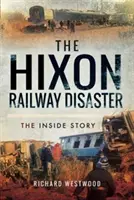 Katastrofa kolejowa w Hixon: Historia wewnętrzna - The Hixon Railway Disaster: The Inside Story