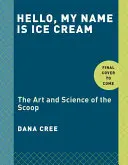 Hello, My Name Is Ice Cream: The Art and Science of the Scoop: Książka kucharska - Hello, My Name Is Ice Cream: The Art and Science of the Scoop: A Cookbook