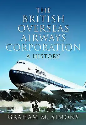 British Overseas Airways Corporation: Historia - The British Overseas Airways Corporation: A History