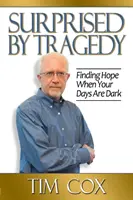 Zaskoczony tragedią: Znajdowanie nadziei, gdy dni są mroczne - Surprised by Tragedy: Finding Hope When Your Days Are Dark