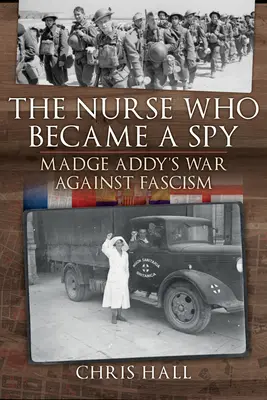 Pielęgniarka, która została szpiegiem: Wojna Madge Addy przeciwko faszyzmowi - The Nurse Who Became a Spy: Madge Addy's War Against Fascism