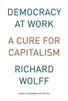 Demokracja w pracy: Lekarstwo na kapitalizm - Democracy at Work: A Cure for Capitalism