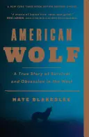 Amerykański wilk: Prawdziwa historia przetrwania i obsesji na Zachodzie - American Wolf: A True Story of Survival and Obsession in the West