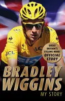 Bradley Wiggins: Moja historia - Bradley Wiggins: My Story