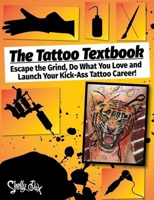 Podręcznik tatuażu: Ucieknij od harówki, rób to, co kochasz, i rozpocznij karierę tatuatora Kick-Ass - The Tattoo Textbook: Escape the Grind, Do What You Love, and Launch Your Kick-Ass Tattoo Career