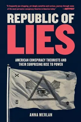 Republika kłamstw: Amerykańscy teoretycy spisku i ich zaskakujące dojście do władzy - Republic of Lies: American Conspiracy Theorists and Their Surprising Rise to Power