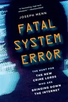 Fatalny błąd systemu: Polowanie na nowych władców zbrodni, którzy niszczą internet - Fatal System Error: The Hunt for the New Crime Lords Who Are Bringing Down the Internet