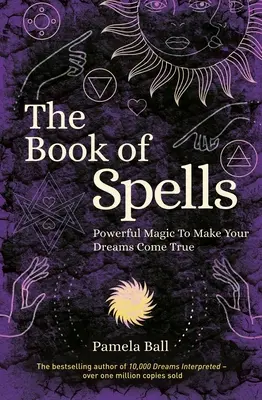 Księga zaklęć: Potężna magia spełniająca marzenia - The Book of Spells: Powerful Magic to Make Your Dreams Come True