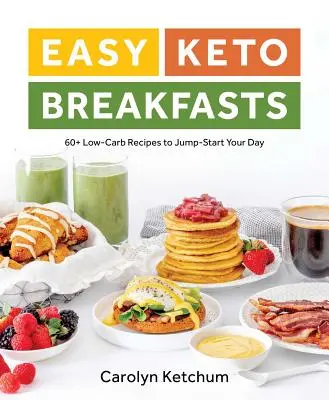 Łatwe śniadania ketonowe: ponad 60 przepisów niskowęglowodanowych na szybki początek dnia - Easy Keto Breakfasts: 60+ Low-Carb Recipes to Jump-Start Your Day