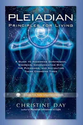 Plejadiańskie zasady życia: Przewodnik po dostępie do energii wymiarowych, komunikacji z Plejadianami i nawigacji w zmieniających się czasach - Pleiadian Principles for Living: A Guide to Accessing Dimensional Energies, Communicating with the Pleiadians, and Navigating These Changing Times