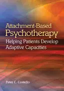 Psychoterapia oparta na przywiązaniu: pomaganie pacjentom w rozwijaniu zdolności adaptacyjnych - Attachment-Based Psychotherapy: Helping Patients Develop Adaptive Capacities