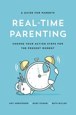 Rodzicielstwo w czasie rzeczywistym: Wybierz swoje kroki działania w chwili obecnej - Real-Time Parenting: Choose Your Action Steps for the Present Moment