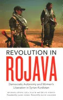 Rewolucja w Rojavie: Demokratyczna autonomia i wyzwolenie kobiet w syryjskim Kurdystanie - Revolution in Rojava: Democratic Autonomy and Women's Liberation in the Syrian Kurdistan