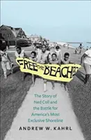 Uwolnić plaże: Historia Neda Colla i bitwa o najbardziej ekskluzywną linię brzegową Ameryki - Free the Beaches: The Story of Ned Coll and the Battle for America's Most Exclusive Shoreline