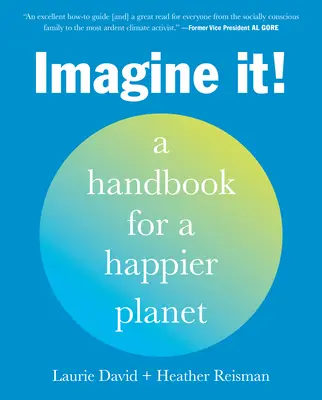 Wyobraź to sobie! Podręcznik dla szczęśliwszej planety - Imagine It!: A Handbook for a Happier Planet