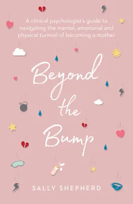 Beyond the Bump: Przewodnik psychologa klinicznego po psychicznym, emocjonalnym i fizycznym zamieszaniu związanym z zostaniem matką - Beyond the Bump: A Clinical Psychologist's Guide to Navigating the Mental, Emotional and Physical Turmoil of Becoming a Mother