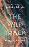 Wild Track - adopcja, macierzyństwo, przynależność - Wild Track - adopting, mothering, belonging