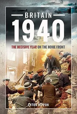 Wielka Brytania 1940: Decydujący rok na froncie wewnętrznym - Britain 1940: The Decisive Year on the Home Front