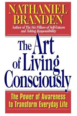 Sztuka świadomego życia: Potęga świadomości w przekształcaniu codziennego życia - The Art of Living Consciously: The Power of Awareness to Transform Everyday Life