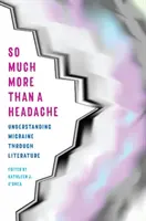 O wiele więcej niż ból głowy: Zrozumienie migreny poprzez literaturę - So Much More Than a Headache: Understanding Migraine Through Literature