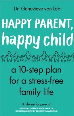 Szczęśliwy rodzic, szczęśliwe dziecko: 10 kroków do bezstresowego życia rodzinnego - Happy Parent, Happy Child: 10 Steps to Stress-Free Family Life