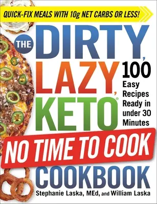 Brudna, leniwa, keto książka kucharska bez czasu na gotowanie: 100 łatwych przepisów gotowych w mniej niż 30 minut - The Dirty, Lazy, Keto No Time to Cook Cookbook: 100 Easy Recipes Ready in Under 30 Minutes