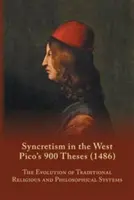 Synkretyzm na Zachodzie: 900 tez Pico (1486) z tekstem, tłumaczeniem i komentarzem - Syncretism in the West: Pico's 900 Theses (1486) With Text, Translation, and Commentary