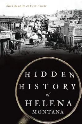 Ukryta historia Heleny w stanie Montana - Hidden History of Helena, Montana