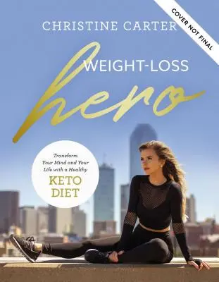 Weight-Loss Hero: Przekształć swój umysł i ciało dzięki zdrowemu stylowi życia Keto - Weight-Loss Hero: Transform Your Mind and Your Body with a Healthy Keto Lifestyle