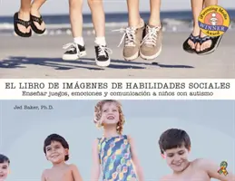 El Libro de Fotos Sobre Habilidades Sociales: Nauka zabawy, emocji i komunikacji dla dzieci z autyzmem - El Libro de Fotos Sobre Habilidades Sociales: Enseanza del Juego, La Emocin Y La Comunicacin a Nios Con Autismo