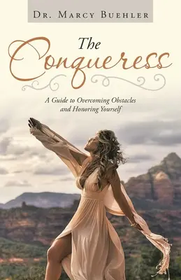 The Conqueress: Przewodnik po pokonywaniu przeszkód i szanowaniu siebie - The Conqueress: A Guide to Overcoming Obstacles and Honoring Yourself