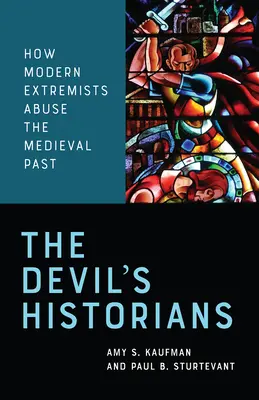 The Devil's Historians: Jak współcześni ekstremiści wykorzystują średniowieczną przeszłość - The Devil's Historians: How Modern Extremists Abuse the Medieval Past