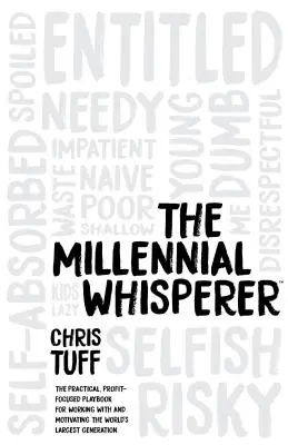 The Millennial Whisperer: Praktyczny, skoncentrowany na zyskach podręcznik pracy i motywowania największego pokolenia na świecie - The Millennial Whisperer: The Practical, Profit-Focused Playbook for Working with and Motivating the World's Largest Generation