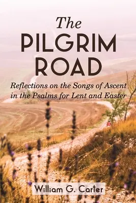 Droga pielgrzyma: Refleksje na temat pieśni wznoszenia się w Psalmach na Wielki Post i Wielkanoc - The Pilgrim Road: Reflections on the Songs of Ascent in the Psalms for Lent and Easter