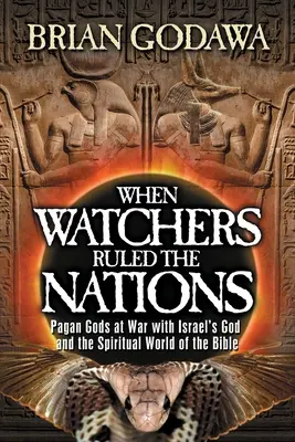 Kiedy Strażnicy rządzili narodami: Pogańscy bogowie w wojnie z Bogiem Izraela i duchowym światem Biblii - When Watchers Ruled the Nations: Pagan Gods at War with Israel's God and the Spiritual World of the Bible