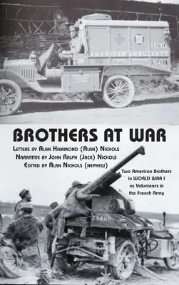 Brothers at War: Dwaj amerykańscy bracia w I wojnie światowej jako ochotnicy w armii francuskiej - Brothers at War: Two American Brothers in World War I as Volunteers in the French Army