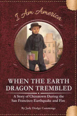 Kiedy ziemski smok zadrżał: Historia Chinatown podczas trzęsienia ziemi i pożaru w San Francisco - When the Earth Dragon Trembled: A Story of Chinatown During the San Francisco Earthquake and Fire