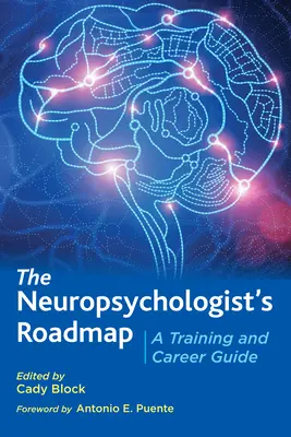 Mapa drogowa neuropsychologa: Przewodnik po szkoleniach i karierze - The Neuropsychologist's Roadmap: A Training and Career Guide