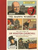 Szczęśliwy wojownik: Historia życia Sir Winstona Churchilla opowiedziana przez Eagle Comic z lat 50-tych XX wieku - The Happy Warrior: The Life Story of Sir Winston Churchill as Told Through the Eagle Comic of the 1950's
