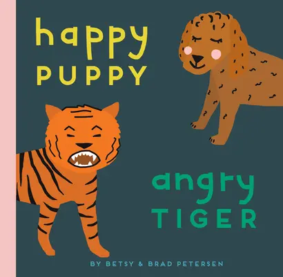 Szczęśliwy szczeniak, wściekły tygrys: Mała książka o wielkich uczuciach - Happy Puppy, Angry Tiger: A Little Book about Big Feelings