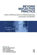 Beyond Reflective Practice: Nowe podejście do profesjonalnego uczenia się przez całe życie - Beyond Reflective Practice: New Approaches to Professional Lifelong Learning