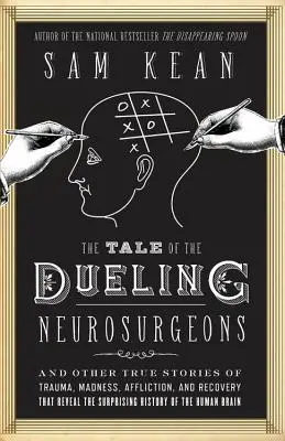 Opowieść o pojedynkujących się neurochirurgach: Historia ludzkiego mózgu ukazana w prawdziwych historiach o traumie, szaleństwie i powrocie do zdrowia - The Tale of the Dueling Neurosurgeons: The History of the Human Brain as Revealed by True Stories of Trauma, Madness, and Recovery