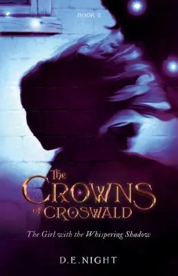 Dziewczyna z szepczącym cieniem: Korony Croswaldu Księga II - The Girl with the Whispering Shadow: The Crowns of Croswald Book II